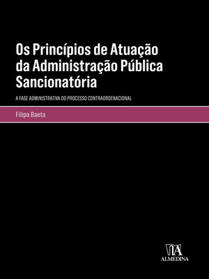 cover image of Os Princípios de Atuação da Administração Pública Sancionatória--A Fase Administrativa do Processo Contraordenacional